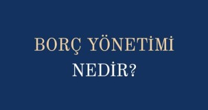 Borç Yönetimi Nedir? Finansal Planlama ve Doğru Borç Kullanımı