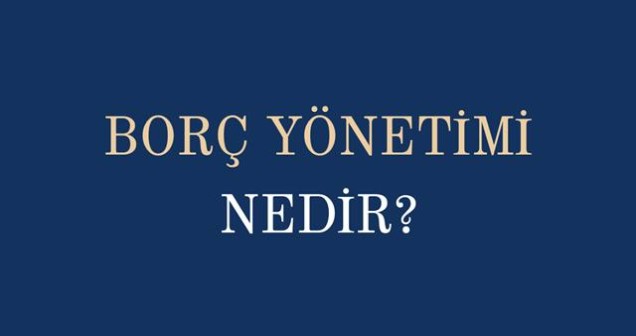 Borç Yönetimi Nedir? Finansal Planlama ve Doğru Borç Kullanımı